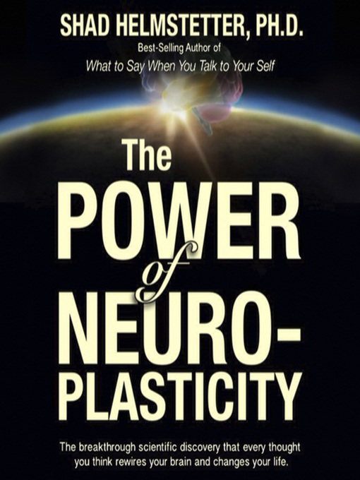Title details for The Power of Neuroplasticity by Shad Helmstetter, Ph.D. - Available